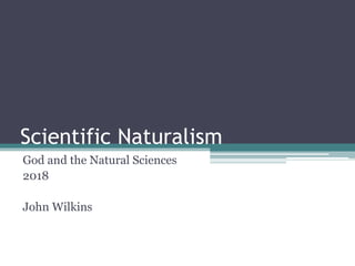 Scientific Naturalism
God and the Natural Sciences
2018
John Wilkins
 