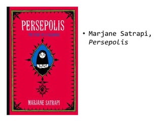 • Marjane Satrapi,
  Persepolis
 