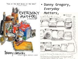 • Danny Gregory,
  Everyday
  Matters,
 