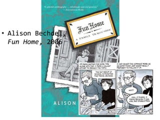 • Alison Bechdel,
  Fun Home, 2006
 