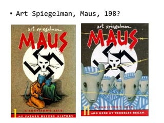 • Art Spiegelman, Maus, 198?
 