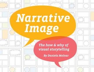 Narrative
 Image
   The how & why of
   visual storytelling
      By Daniela Molnar
 
