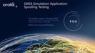 GNSS Simulation Application:
Spoofing Testing
 