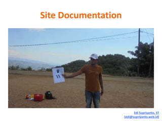 Site Documentation
Edi Supriyanto, ST
(edi@supriyanto.web.id)
 