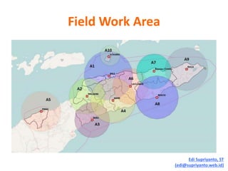 Field Work Area
Edi Supriyanto, ST
(edi@supriyanto.web.id)
 