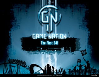 © 2010 Game Nation/RUKE. Game Nation™. RUKE™. All rights reserved. Created by
The First 24!
 