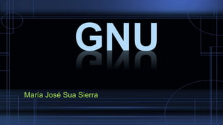 GNU
María José Sua Sierra
 