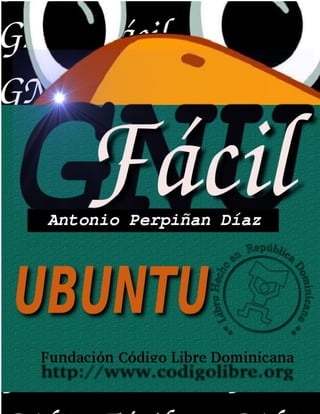 http://www.codigolibre.org Fundación Código Libre
Pág 1 GNU/Fácil
 