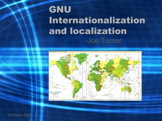 GNU Internationalization and localization -Joe Turner 8 March 2007 