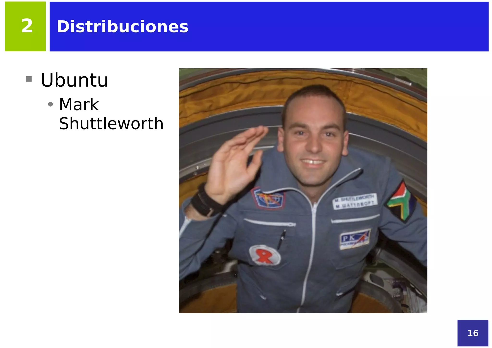 2    Distribuciones


 Ubuntu
    • Mark
      Shuttleworth




                      16
 