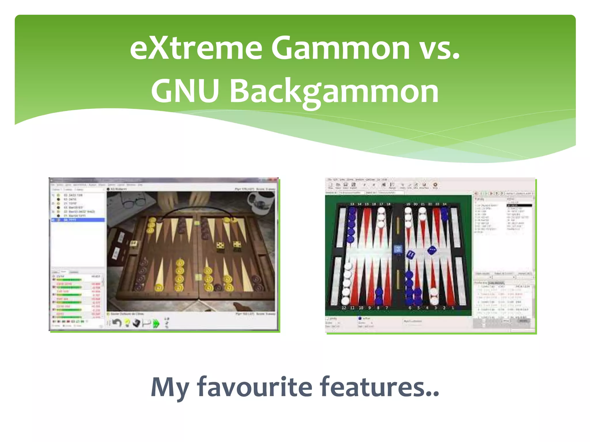 GNU Backgammon vs eXtremeGammon my favourite features PPT