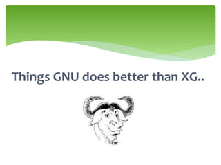 Also has a strong mobile and tablet
version
www.xg-mobile.com
 