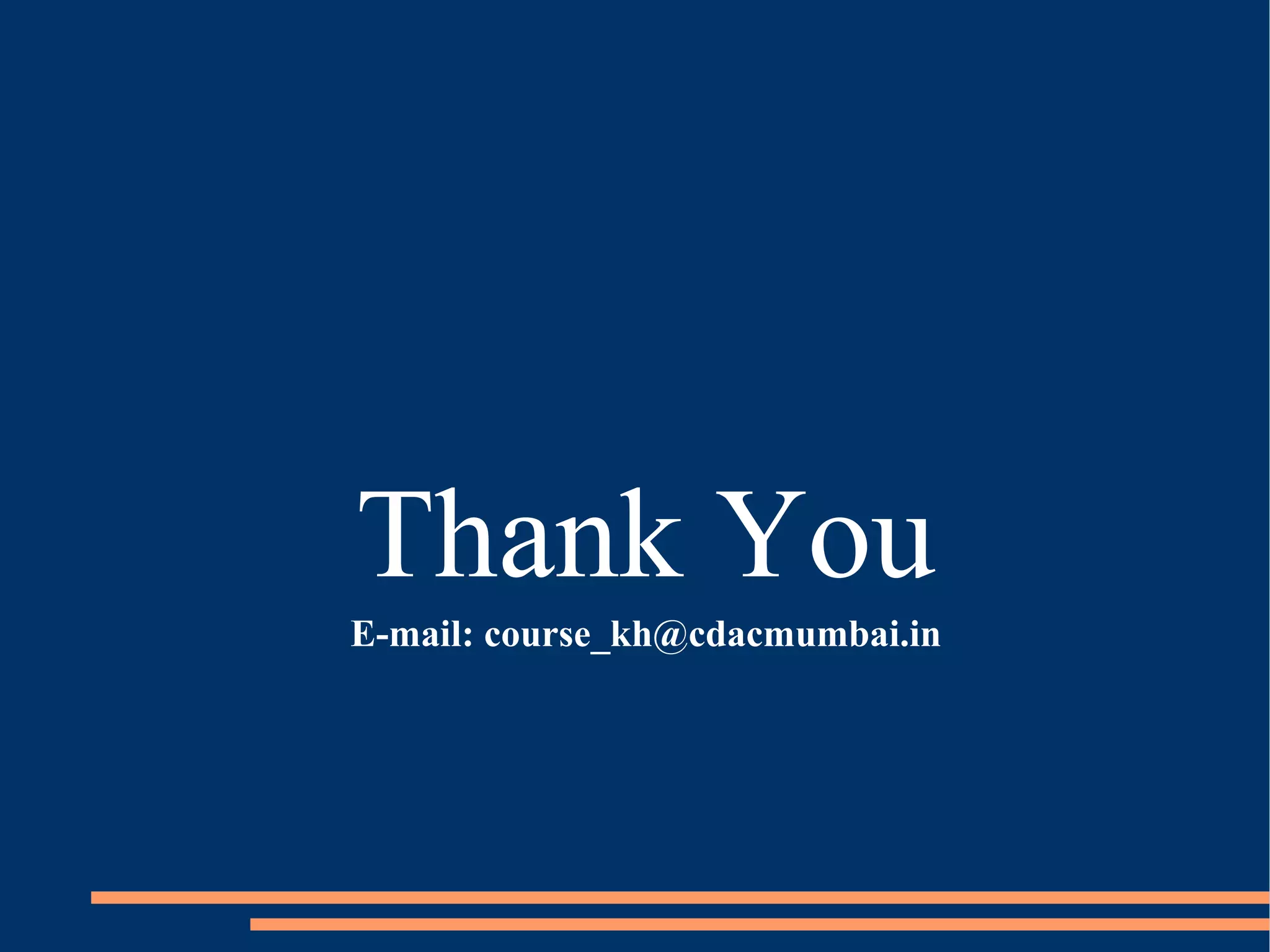 Thank You
E-mail: course_kh@cdacmumbai.in
 