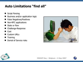 Auto Limitations “find all” Script Parsing Business and/or application logic False Negatives/Positives Non-RFC applications State or flow  Challenge-Response Cost Custom URLs Training Denial of Service risks 