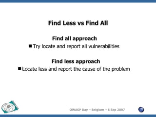 Find Less vs Find All Find all approach Try locate and report all vulnerabilities Find less approach   Locate less and report the cause of the problem 