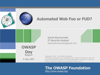 Automated Web Foo or FUD? David Kierznowski IT Security Analyst [email_address] 