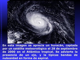 En  esta im agen se aprecia un huracán, captada por un satélite meteorológico el 28 de septiembre de 2000 en el Atlántico ...