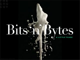 Bits ‘n’Bytes                 A LITTLE TEASE




©2010 Smells Like Gnu | All rights reserved
 