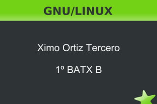 GNU/LINUX Ximo Ortiz Tercero 1º BATX B 