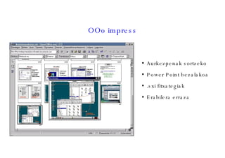 OOo impress Aurkezpenak sortzeko Power Point bezalakoa .sxi fitxategiak Erabilera erraza 