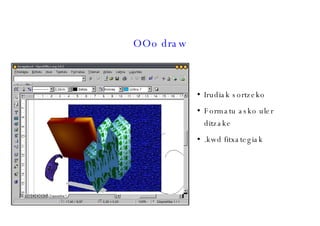 OOo draw Irudiak sortzeko Formatu asko uler ditzake .kwd fitxategiak 