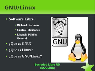 GNU/Linux ,[object Object],[object Object],[object Object],[object Object],[object Object],[object Object],[object Object],Sociedad Libre RD  (SOCLIRD) 