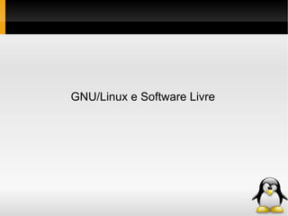 GNU/Linux e Software Livre 