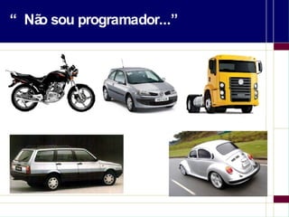 “Não sou programador...” 