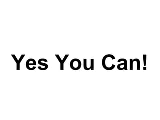 Yes You Can! 
 
