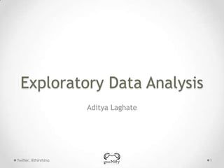 Exploratory Data Analysis
Aditya Laghate

Twitter: @thinrhino

1

 