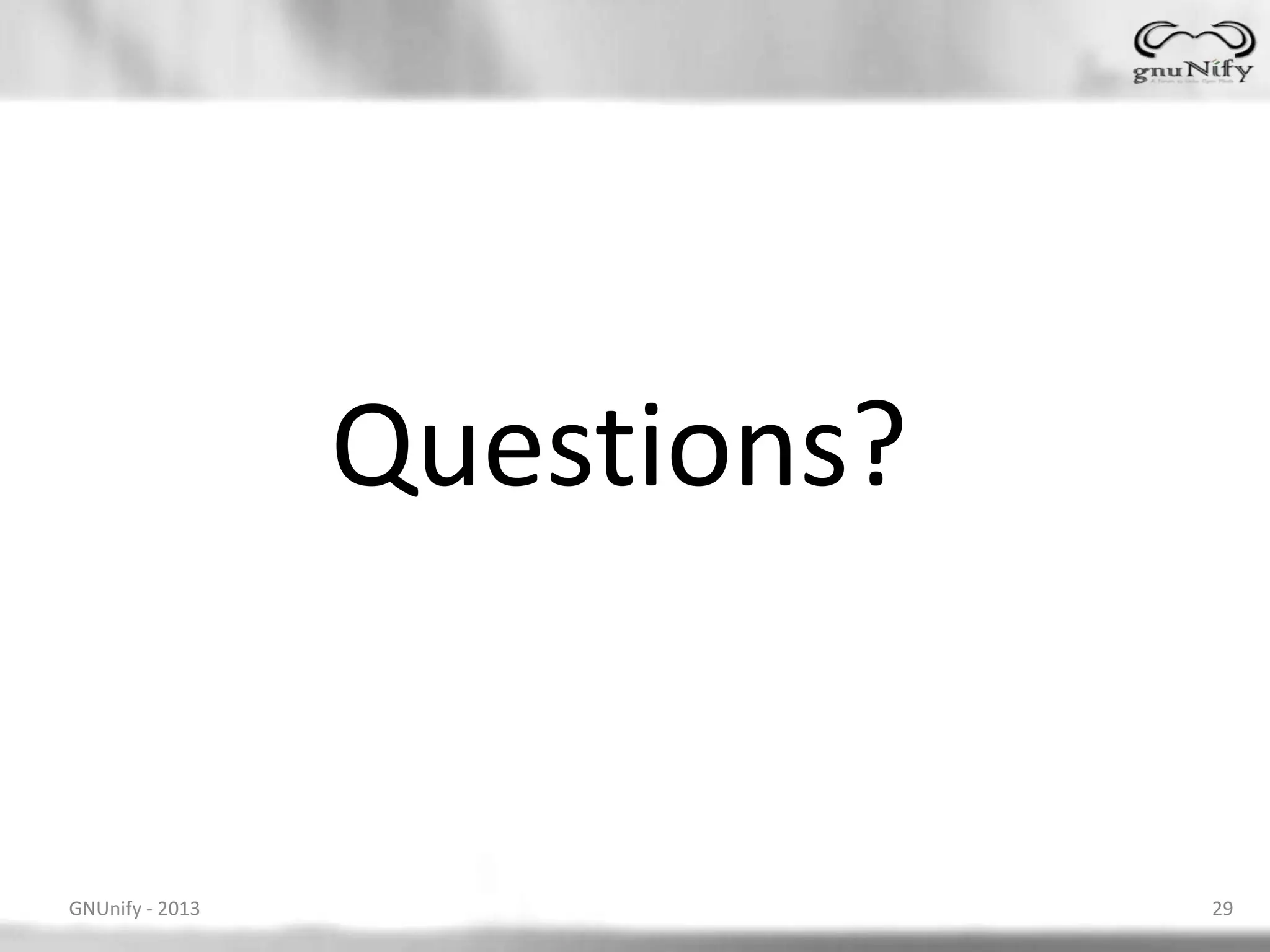 Questions? GNUnify - 2013 29 