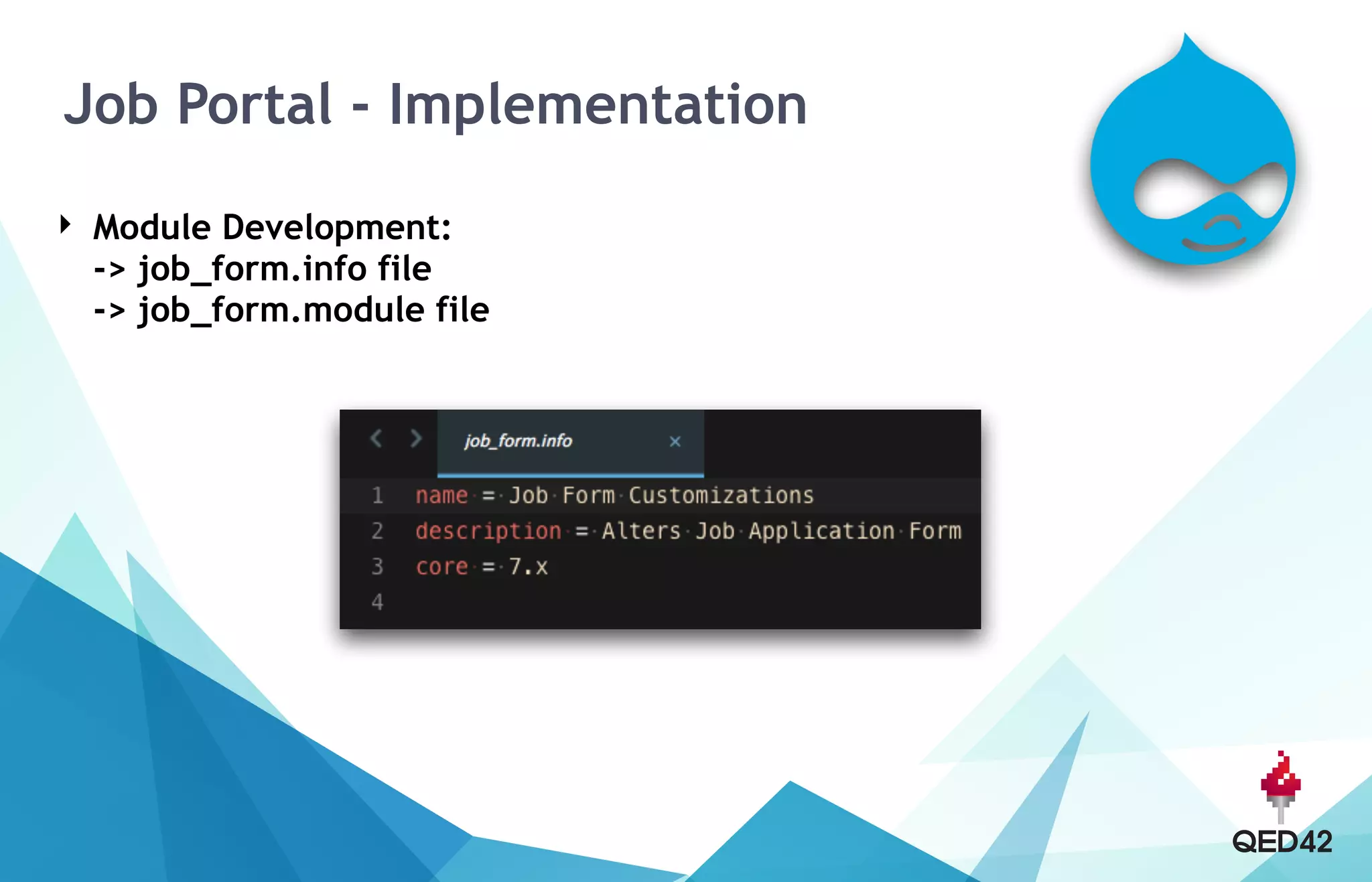 Job Portal - Implementation
‣ Module Development: 
-> job_form.info file 
-> job_form.module file
 