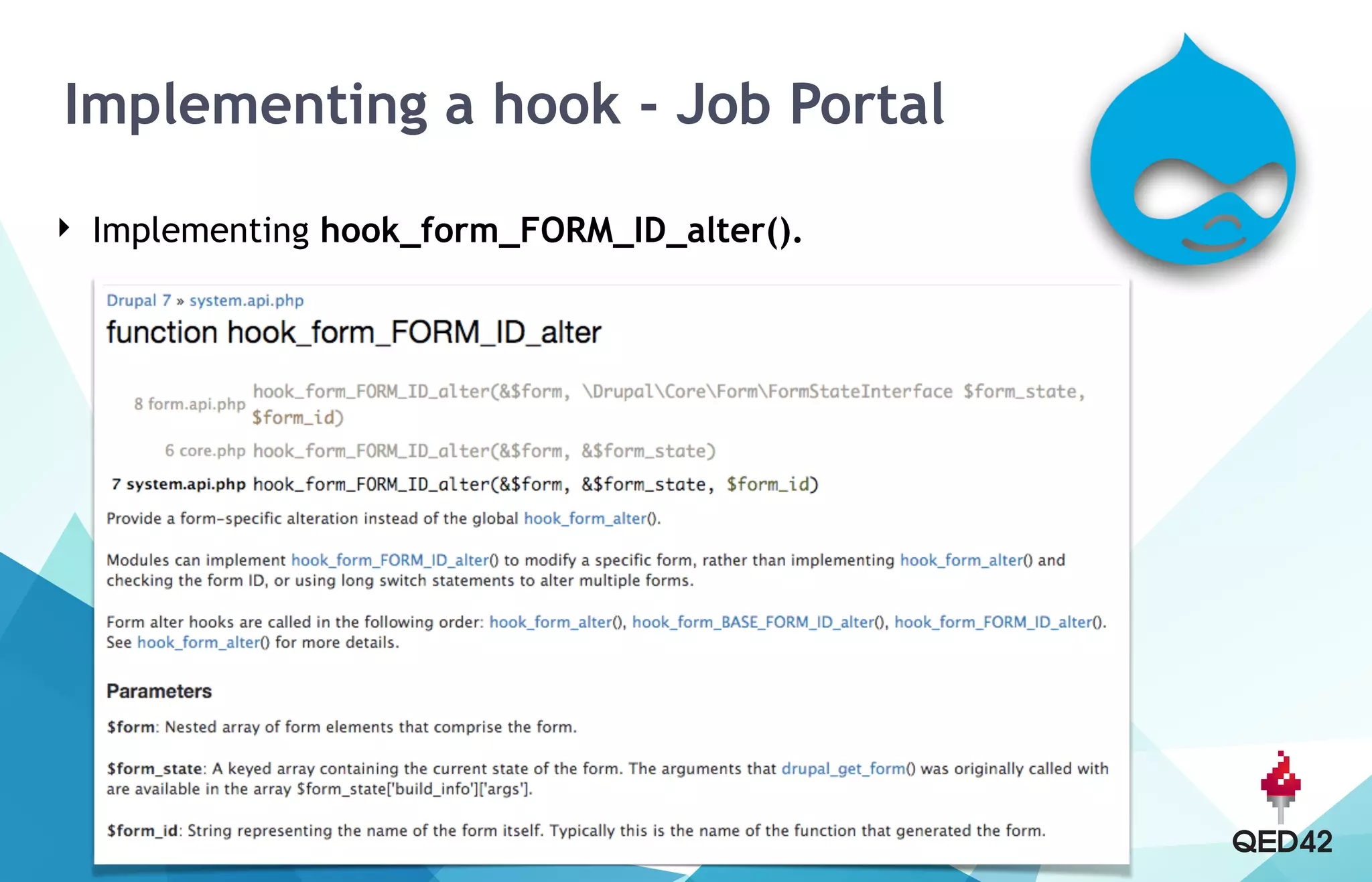 Implementing a hook - Job Portal
‣ Implementing hook_form_FORM_ID_alter().
 