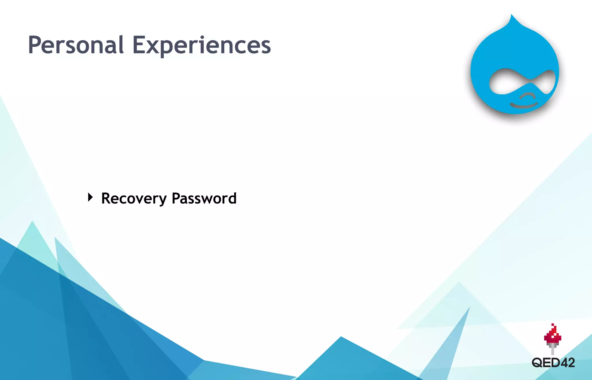 Personal Experiences
‣ Recovery Password
 