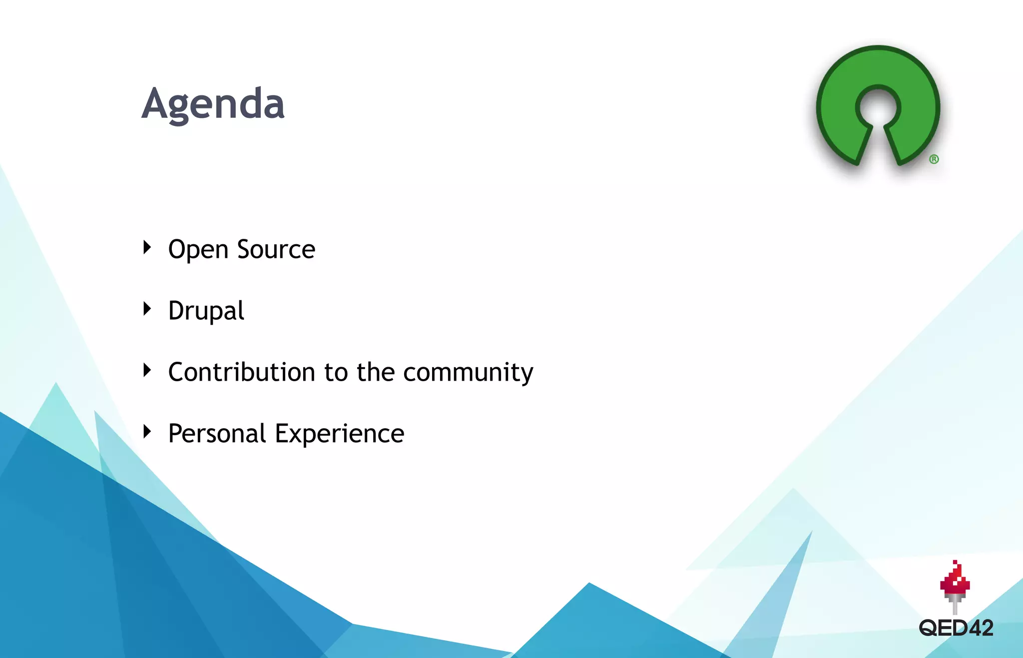 Agenda
‣ Open Source
‣ Drupal
‣ Contribution to the community
‣ Personal Experience
 