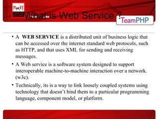 What is Web Service ? <ul><ul><li>A   WEB SERVICE  is a distributed unit of business logic that can be accessed over the i...