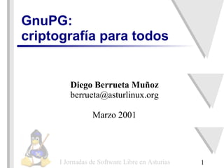 GnuPG: criptografía para todos Diego Berrueta Muñoz [email_address] Marzo 2001 