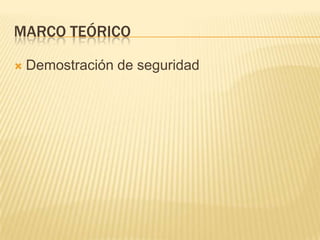 Marco teóricoDemostración de seguridad