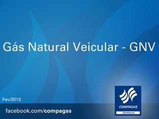 Gás Natural Veicular - GNV



Fev/2013
 