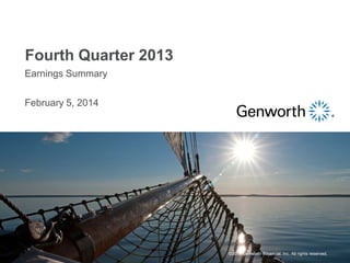 ©2014 Genworth Financial, Inc. All rights reserved.
Earnings Summary
February 5, 2014
Fourth Quarter 2013
 