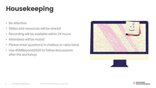 Arch Street Communications GNY-WTS: Social Media Webinar | July 22, 20203
Housekeeping
• Be attentive
• Slides and resources will be shared
• Recording will be available within 24 hours
• Attendees will be muted
• Please enter questions in chatbox or raise hand
• Use #SMBeyond2020 to follow discussions
after the workshop
 