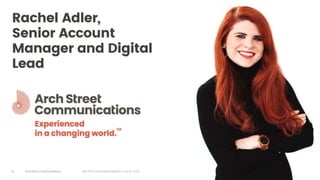 Arch Street Communications GNY-WTS: Social Media Webinar | July 22, 20206
Rachel Adler,
Senior Account
Manager and Digital
Lead
 