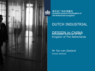 DUTCH INDUSTRIAL  DESIGN in CHINA ,[object Object],[object Object],[object Object]