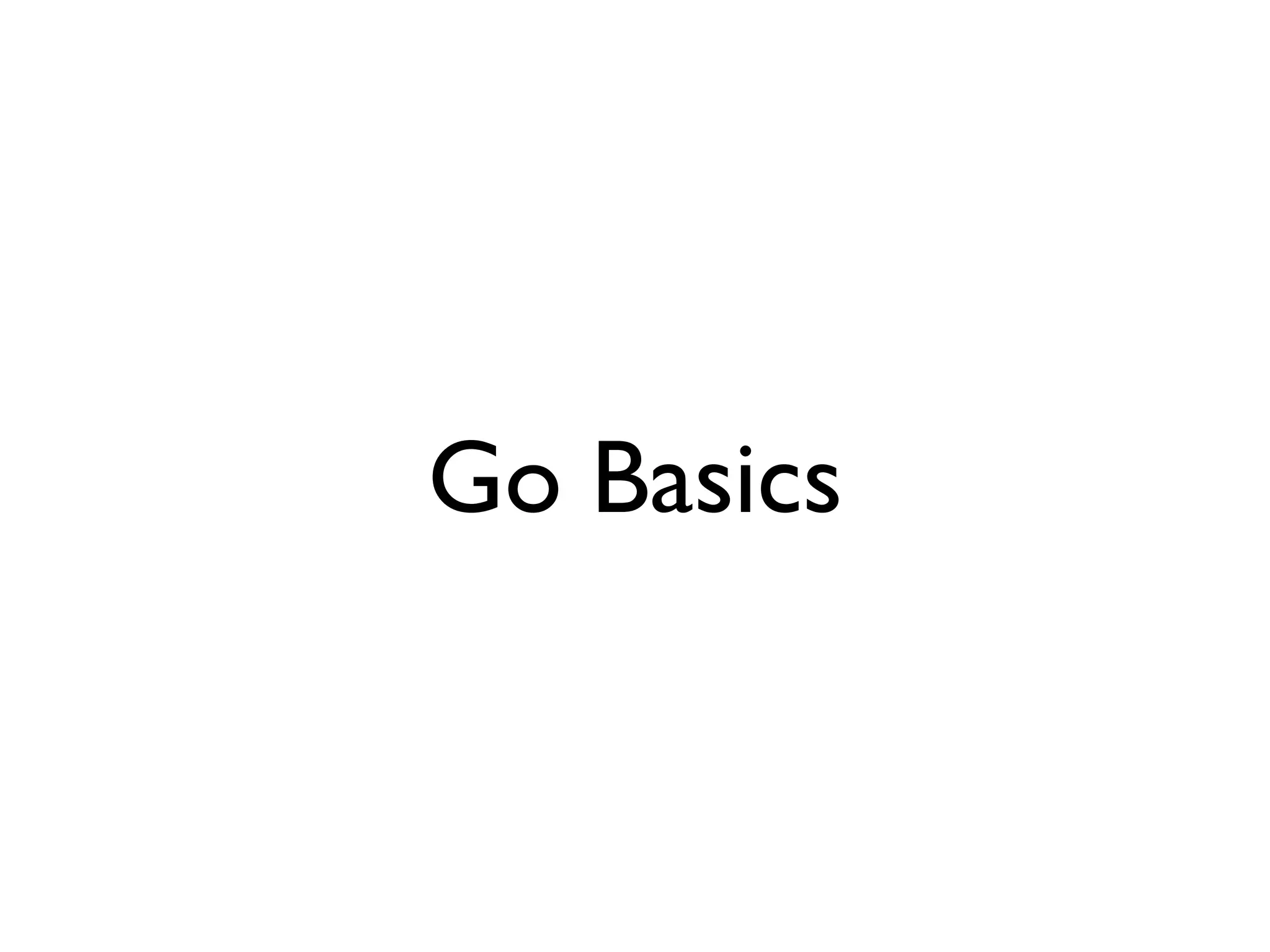 Go Basics
 