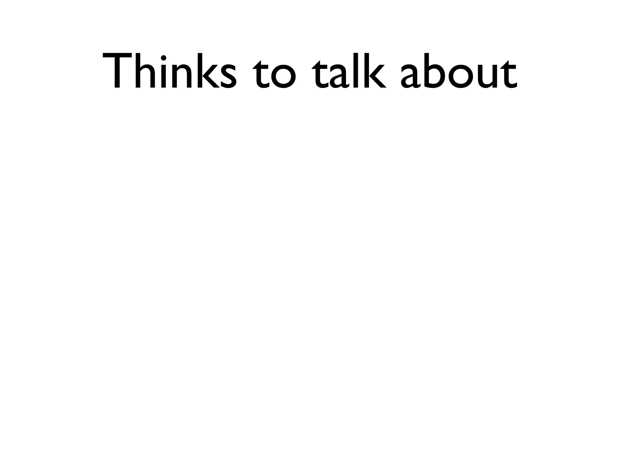Thinks to talk about
 