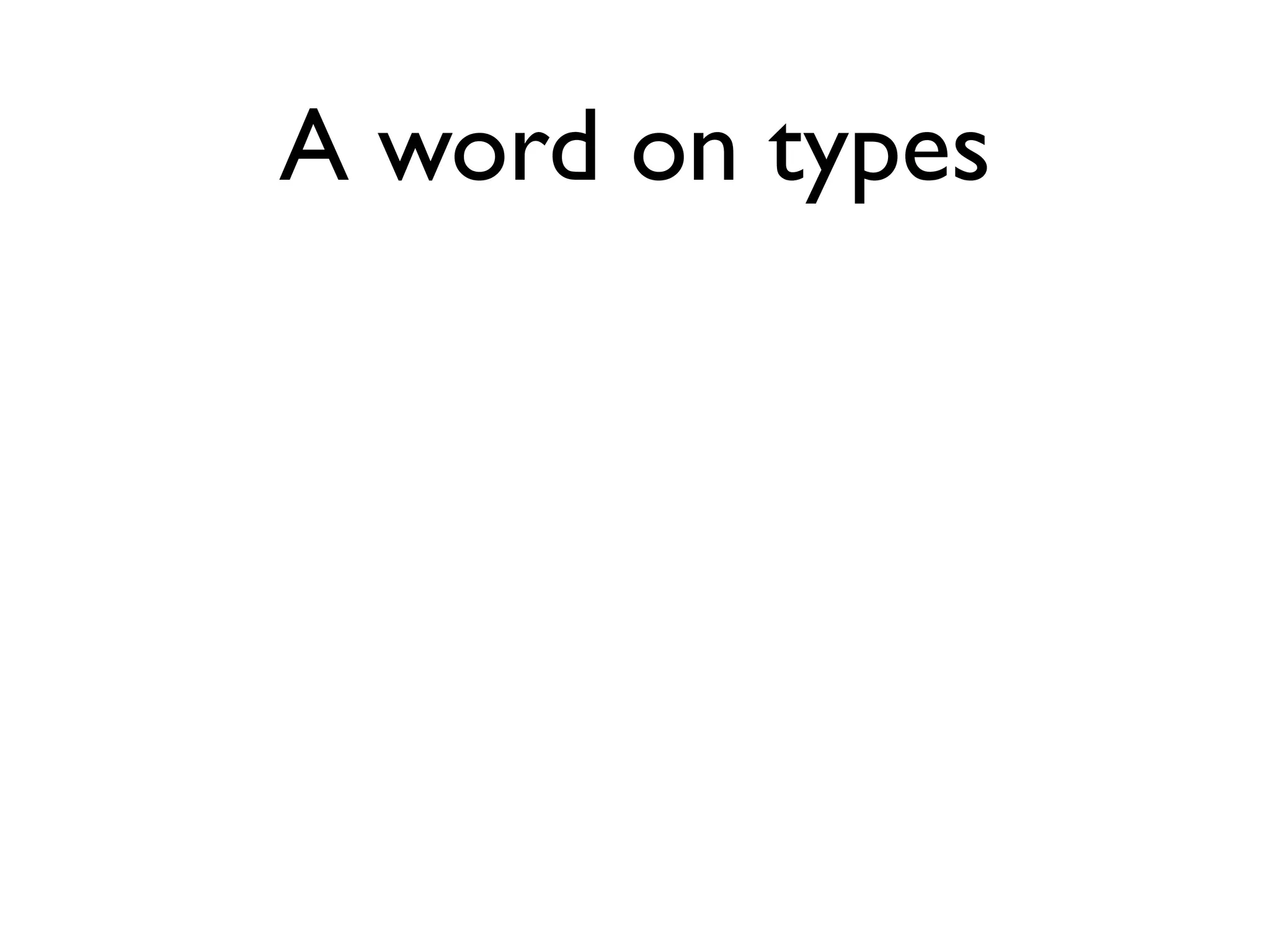 A word on types
 