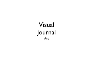 Visual
Journal
  Art
 