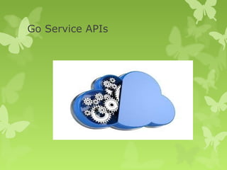 Go Service APIs 
 