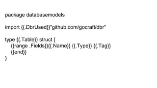 package databasemodels
import {{.DbrUsed}}"github.com/gocraft/dbr"
type {{.Table}} struct {
{{range .Fields}}{{.Name}} {{.Type}} {{.Tag}}
{{end}}
}
 