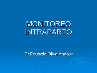 MONITOREO INTRAPARTO Dr.Eduardo Oliva Andaur 